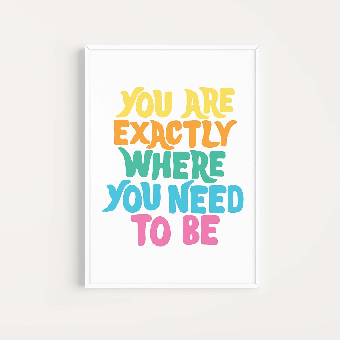 Art Print - Exactly Where You Need To Be
