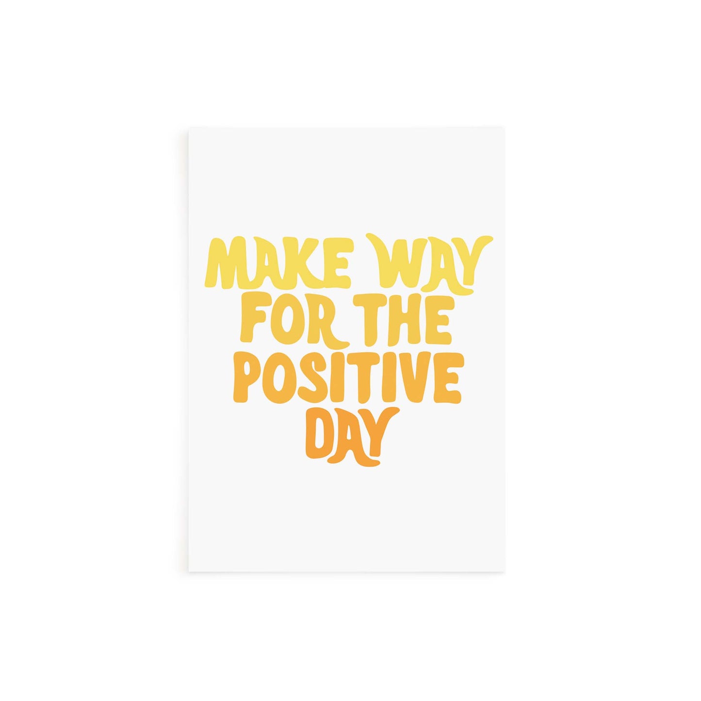 Make Way For The Positive Day Card